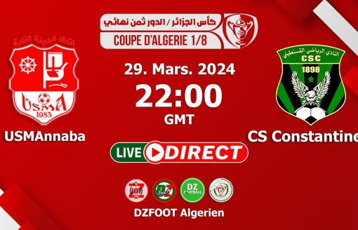 بث مباشر كأس الجزائر الدور ثمن نهائي | إتحاد عنابة ضد النادي الرياضي القسنطيني | USMAn  – CSC