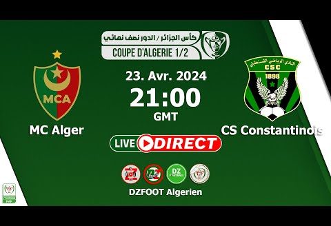 بث مباشر نصف نهائي كأس الجزائر | مولودية الجزائر ضد النادي الرياضي القسنطيني | MCA – CSC